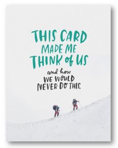 Greeting Card - We Would Never