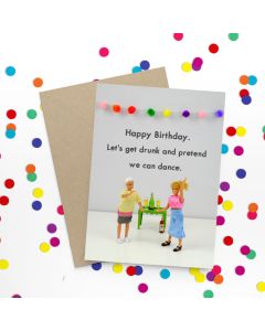 Birthday Card - Get Drunk & Dance