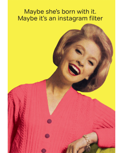 'Maybe She's Born with it. Maybe it's an Instagram Filter' Card