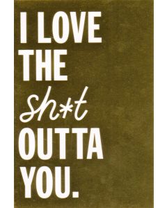Valentine Card - Love the Sh*t Outta You