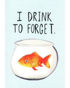 Greeting Card - I Drink to Forget (Goldfish)