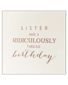 Birthday Card - SISTER  'Have a ridiculously fabulous birthday' 